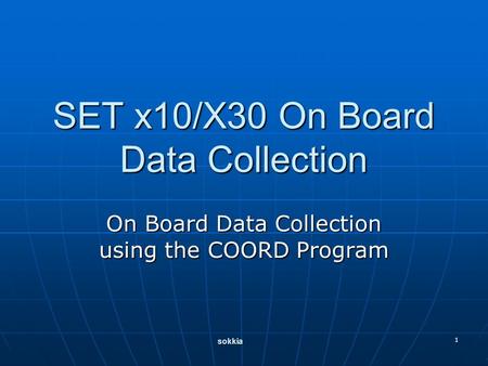 1 SET x10/X30 On Board Data Collection On Board Data Collection using the COORD Program sokkia.