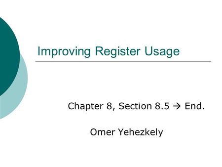 Improving Register Usage Chapter 8, Section 8.5  End. Omer Yehezkely.