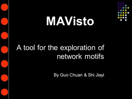 2015-4-16www.brainybetty.com1 MAVisto A tool for the exploration of network motifs By Guo Chuan & Shi Jiayi.