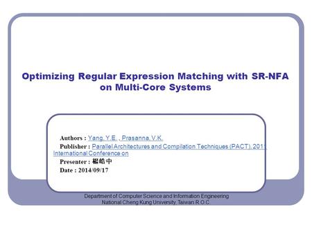 Optimizing Regular Expression Matching with SR-NFA on Multi-Core Systems Authors : Yang, Y.E., Prasanna, V.K. Yang, Y.E. Prasanna, V.K. Publisher : Parallel.
