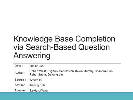 Knowledge Base Completion via Search-Based Question Answering
