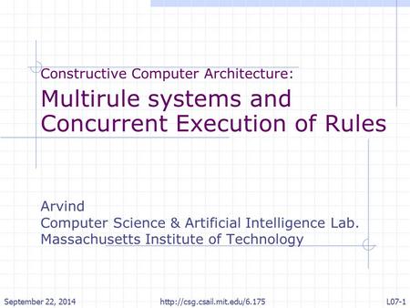 Constructive Computer Architecture: Multirule systems and Concurrent Execution of Rules Arvind Computer Science & Artificial Intelligence Lab. Massachusetts.