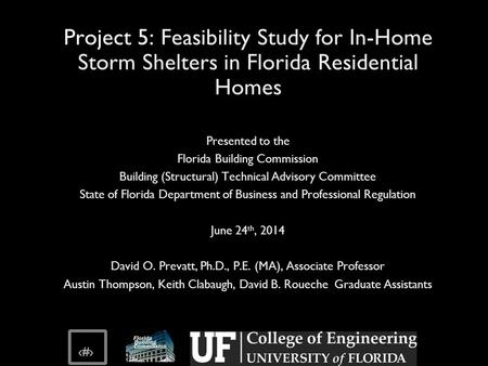 SLIDE ‹#› Project 5: Feasibility Study for In-Home Storm Shelters in Florida Residential Homes Presented to the Florida Building Commission Building (Structural)
