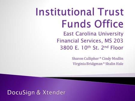 East Carolina University Financial Services, MS 203 3800 E. 10 th St. 2 nd Floor Sharon Cullipher * Cindy Modlin Virginia Bridgman * Shalin Hale.