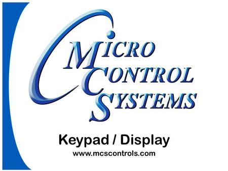 Keypad / Display www.mcscontrols.com. Keypad/Display Mounting 6 wire shielded cable 10’ length 3 twisted pairs Keypad Three function keys Four directions.