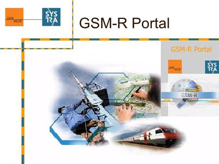 GSM-R Portal. 2 Overview GSM-R platform GSM-R Portal is used to manage and to document GSM-R objects (Mobil Rail data) GSM-R Portal is a platform to manage.