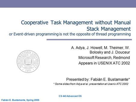 CS 443 Advanced OS Fabián E. Bustamante, Spring 2005 Cooperative Task Management without Manual Stack Management or Event-driven programming is not the.