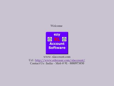 Welcome www. xlaccount.com Url :  Contact Us : India – Mob # 91 - 8080973850.