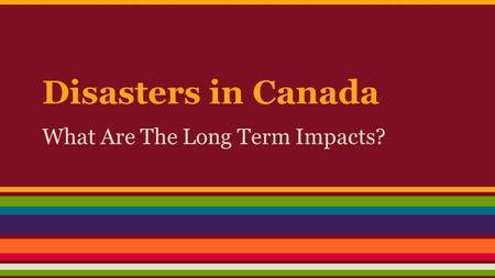 Disasters in Canada What Are The Long Term Impacts?