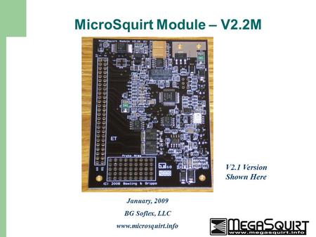 1 MicroSquirt Module – V2.2M January, 2009 BG Soflex, LLC www.microsquirt.info V2.1 Version Shown Here.