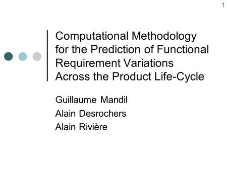 1 Computational Methodology for the Prediction of Functional Requirement Variations Across the Product Life-Cycle Guillaume Mandil Alain Desrochers Alain.