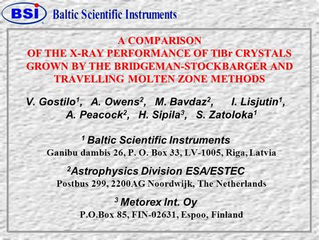 A COMPARISON OF THE X-RAY PERFORMANCE OF TlBr CRYSTALS GROWN BY THE BRIDGEMAN-STOCKBARGER AND TRAVELLING MOLTEN ZONE METHODS V. Gostilo 1, A. Owens 2,