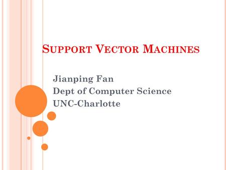 S UPPORT V ECTOR M ACHINES Jianping Fan Dept of Computer Science UNC-Charlotte.
