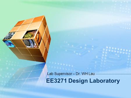 LOGO Lab Supervisor – Dr. WH Lau EE3271 Design Laboratory.