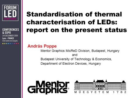 András Poppe Mentor Graphics MicReD Division, Budapest, Hungary and Budapest University of Technology & Economics, Department of Electron Devices, Hungary.