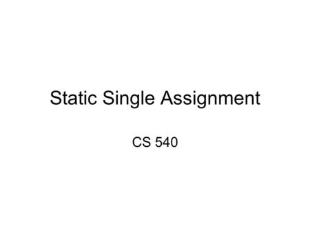 Static Single Assignment CS 540. Spring 2010 2 Efficient Representations for Reachability Efficiency is measured in terms of the size of the representation.