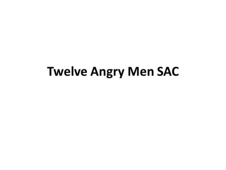 Twelve Angry Men SAC. The Rules 3 periods: Wed March 21 – Thur March 22 Word count: 800 – 900 words Paper dictionary Double A4 handwritten notes  No.