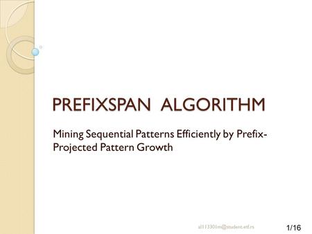 PREFIXSPAN ALGORITHM Mining Sequential Patterns Efficiently by Prefix- Projected Pattern Growth al113301m@student.etf.rs.