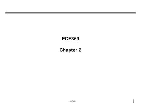 1 ECE369 ECE369 Chapter 2. 2 ECE369 Instruction Set Architecture A very important abstraction –interface between hardware and low-level software –standardizes.