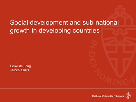 Social development and sub-national growth in developing countries Eelke de Jong Jeroen Smits.