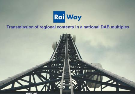 Transmission of regional contents in a national DAB multiplex WRD15 Geneve 13 February 2015.