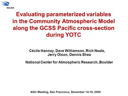 Evaluating parameterized variables in the Community Atmospheric Model along the GCSS Pacific cross-section during YOTC Cécile Hannay, Dave Williamson,