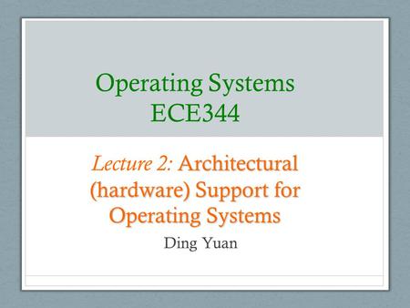 Lecture 2: Architectural (hardware) Support for Operating Systems