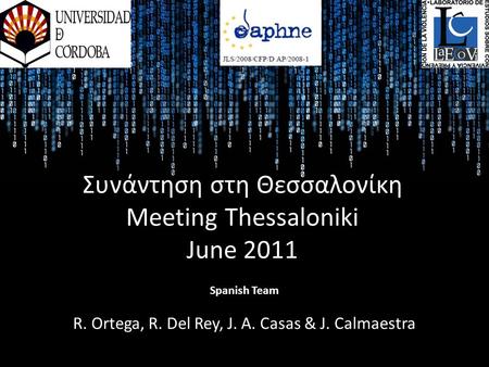Συνάντηση στη Θεσσαλονίκη Meeting Thessaloniki June 2011 Spanish Team R. Ortega, R. Del Rey, J. A. Casas & J. Calmaestra.