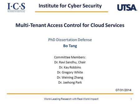 Institute for Cyber Security Multi-Tenant Access Control for Cloud Services World-Leading Research with Real-World Impact! 1 PhD Dissertation Defense Bo.