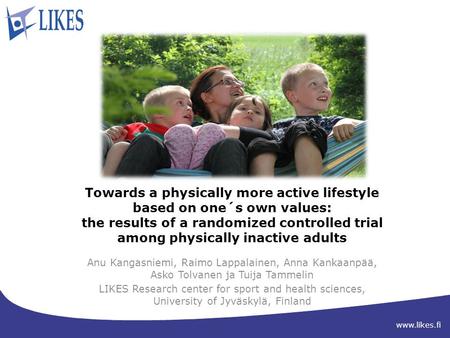 Www.likes.fi Towards a physically more active lifestyle based on one´s own values: the results of a randomized controlled trial among physically inactive.