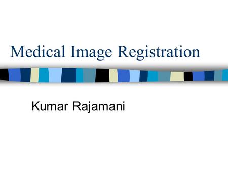 Medical Image Registration Kumar Rajamani. Registration Spatial transform that maps points from one image to corresponding points in another image.