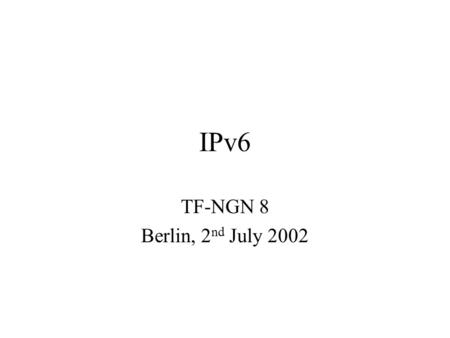 IPv6 TF-NGN 8 Berlin, 2 nd July 2002. Agenda Review GTPv6 status D9.6 GEANT deliverable Presentations from participants –JOIN, RENATER, POZNAN 6NET –Outputs,