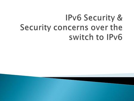  IPv6 Has built in security via IPsec (Internet Protocol Security). ◦ IPsec Operates at OSI layer 3 or internet layer of the Internet Protocol Suite.