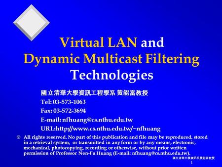 國立清華大學資訊系黃能富教授 1 Virtual LAN and Dynamic Multicast Filtering Technologies  All rights reserved. No part of this publication and file may be reproduced,