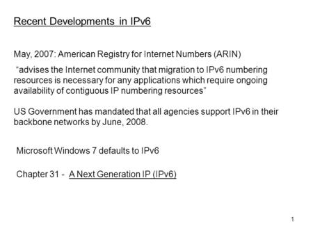 1 May, 2007: American Registry for Internet Numbers (ARIN) “advises the Internet community that migration to IPv6 numbering resources is necessary for.