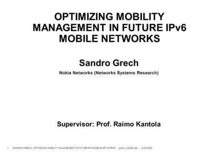 1 SANDRO GRECH - OPTIMIZING MOBILITY MANAGEMENT IN FUTURE IPv6 MOBILE NETWORKS :: grech_120202.ppt :: 12.02.2002 OPTIMIZING MOBILITY MANAGEMENT IN FUTURE.