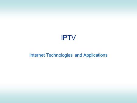 IPTV Internet Technologies and Applications. ITS 413 - Internet Entertainment2 IPTV IPTV: Internet Protocol Television –In fact, it generally refers to.