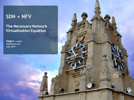SDN + NFV The Necessary Network Virtualization Equation Diego R. Lopez