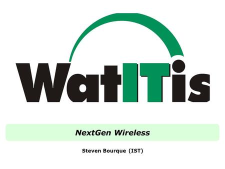 NextGen Wireless Steven Bourque (IST). Overview Introduction Current Wireless Issues Access Point (AP) Hardware Controller Hardware Campus Design Redundancy.