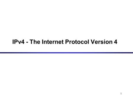 IPv4 - The Internet Protocol Version 4