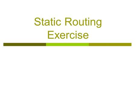 Static Routing Exercise. What will the exercise involve?  Unix network interface configuration  Cisco network interface configuration  Static routes.