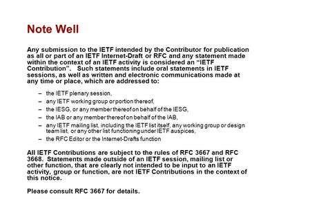 Note Well Any submission to the IETF intended by the Contributor for publication as all or part of an IETF Internet-Draft or RFC and any statement made.