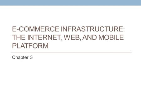 E-Commerce Infrastructure: The Internet, Web, and Mobile Platform