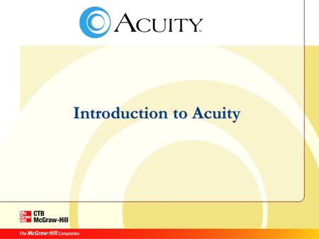Introduction to Acuity. Acuity Agenda Introductions Student Experience Educator Experience – Test Assignments – Manual Score – Reports – Custom Tests.