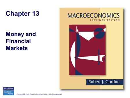 Copyright © 2009 Pearson Addison-Wesley. All rights reserved. Chapter 13 Money and Financial Markets.
