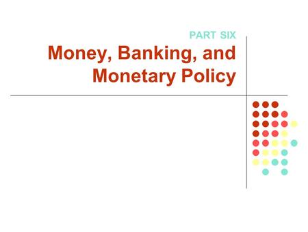 PART SIX Money, Banking, and Monetary Policy. Chapter 15: Money and Banking Copyright © 2005 by The McGraw-Hill Companies, Inc. All rights reserved.