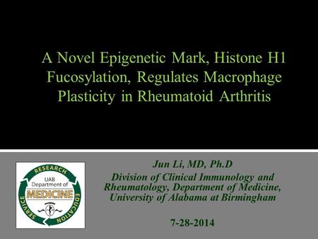 A Novel Epigenetic Mark, Histone H1 Fucosylation, Regulates Macrophage Plasticity in Rheumatoid Arthritis Jun Li, MD, Ph.D Division of Clinical Immunology.