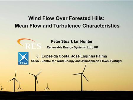 Wind Flow Over Forested Hills: Mean Flow and Turbulence Characteristics CEsA - Centre for Wind Energy and Atmospheric Flows, Portugal J. Lopes da Costa,