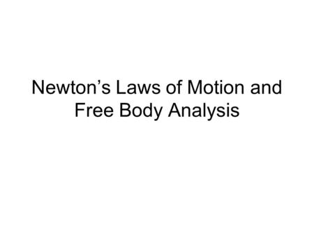 Newton’s Laws of Motion and Free Body Analysis