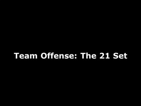 Team Offense: The 21 Set.